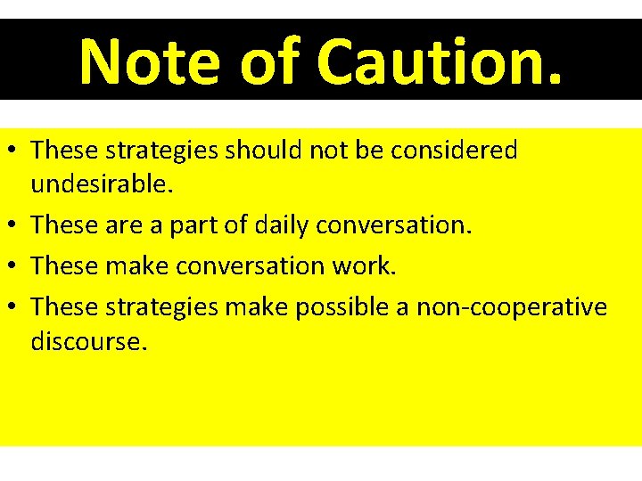 Note of Caution. • These strategies should not be considered undesirable. • These are