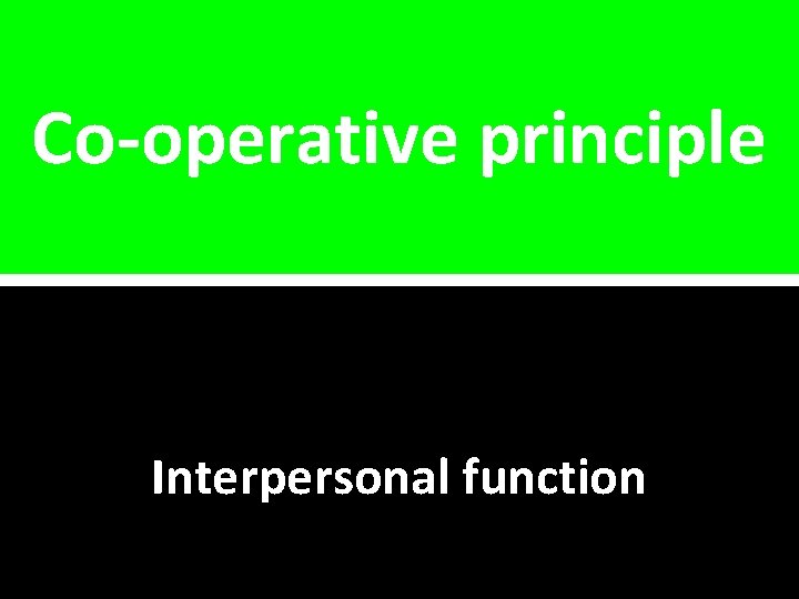 Co-operative principle Interpersonal function 