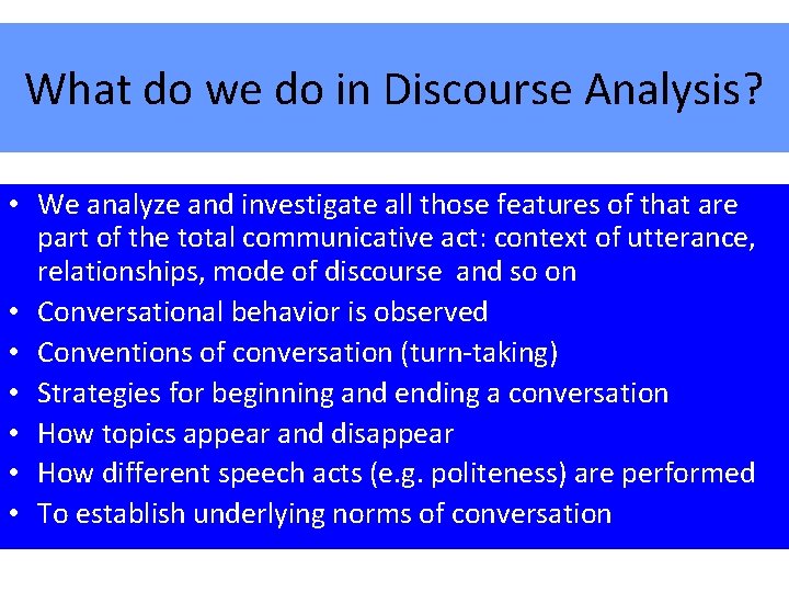 What do we do in Discourse Analysis? • We analyze and investigate all those