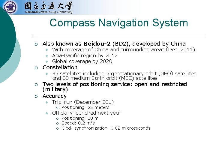 Compass Navigation System ¡ Also known as Beidou-2 (BD 2), developed by China l