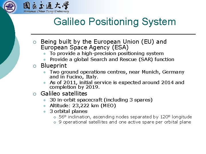 Galileo Positioning System ¡ Being built by the European Union (EU) and European Space