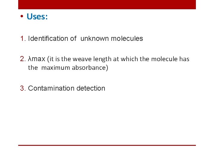  • Uses: 1. Identification of unknown molecules 2. λmax (it is the weave