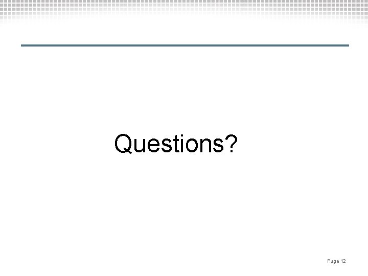 Questions? Page 12 