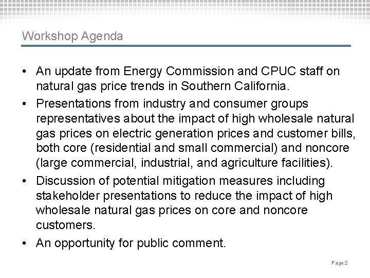 Workshop Agenda • An update from Energy Commission and CPUC staff on natural gas