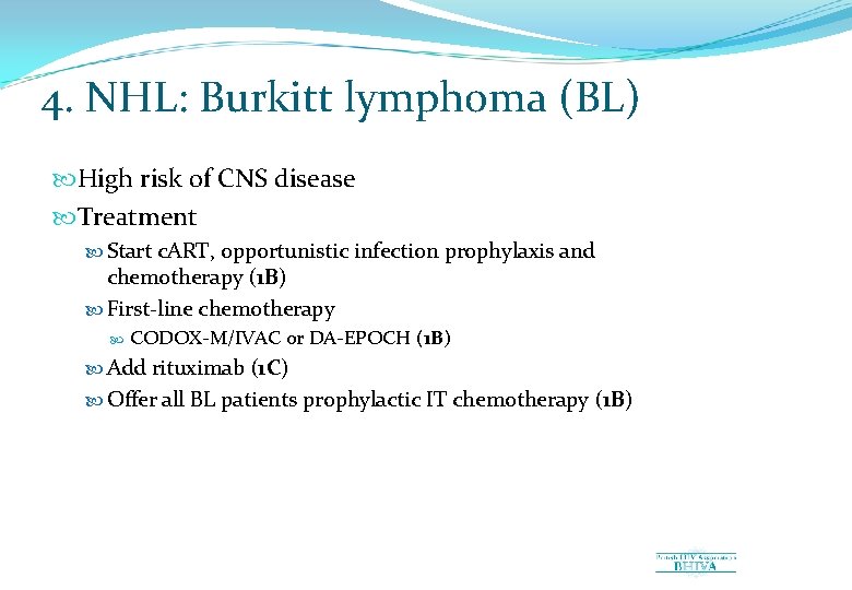 4. NHL: Burkitt lymphoma (BL) High risk of CNS disease Treatment Start c. ART,