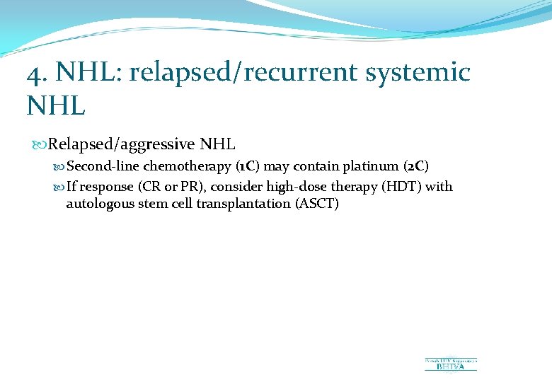 4. NHL: relapsed/recurrent systemic NHL Relapsed/aggressive NHL Second-line chemotherapy (1 C) may contain platinum