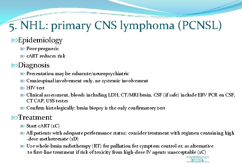 5. NHL: primary CNS lymphoma (PCNSL) Epidemiology Poor prognosis c. ART reduces risk Diagnosis