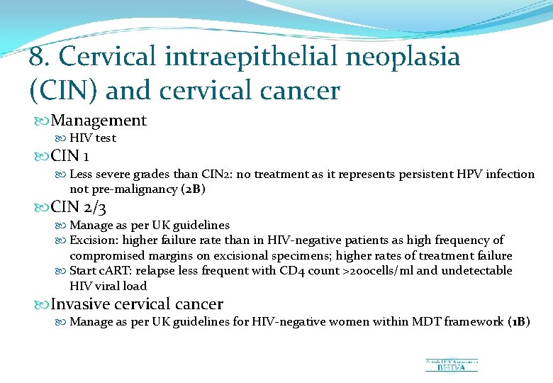 8. Cervical intraepithelial neoplasia (CIN) and cervical cancer Management HIV test CIN 1 Less