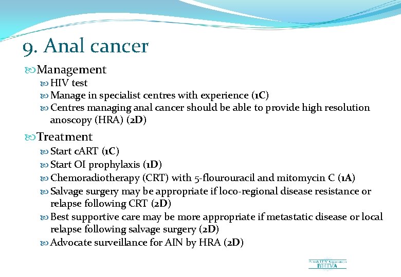 9. Anal cancer Management HIV test Manage in specialist centres with experience (1 C)