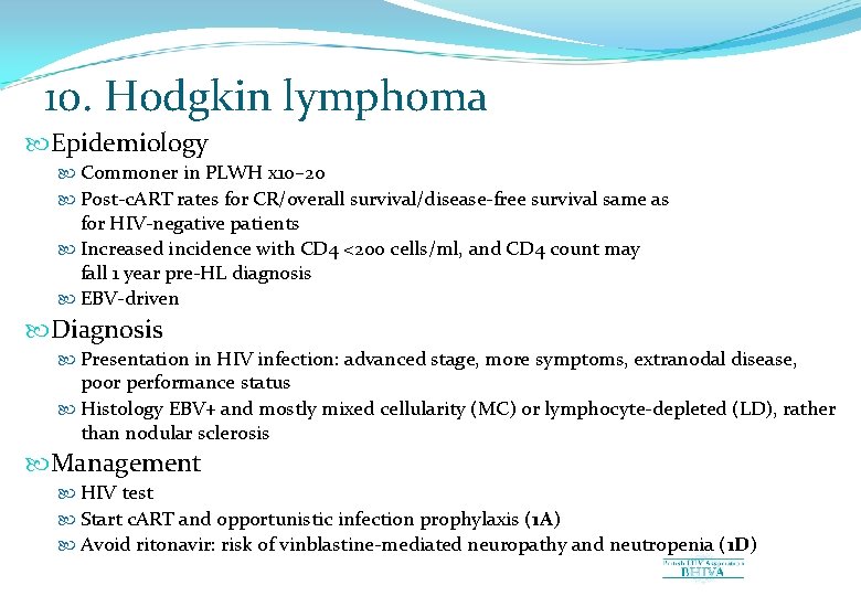 10. Hodgkin lymphoma Epidemiology Commoner in PLWH x 10– 20 Post-c. ART rates for