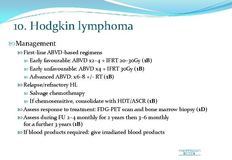 10. Hodgkin lymphoma Management First-line ABVD-based regimens Early favourable: ABVD x 2– 4 +