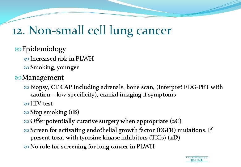 12. Non-small cell lung cancer Epidemiology Increased risk in PLWH Smoking, younger Management Biopsy,