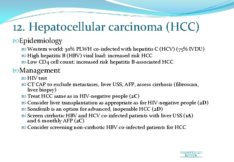 12. Hepatocellular carcinoma (HCC) Epidemiology Western world: 30% PLWH co-infected with hepatitis C (HCV)