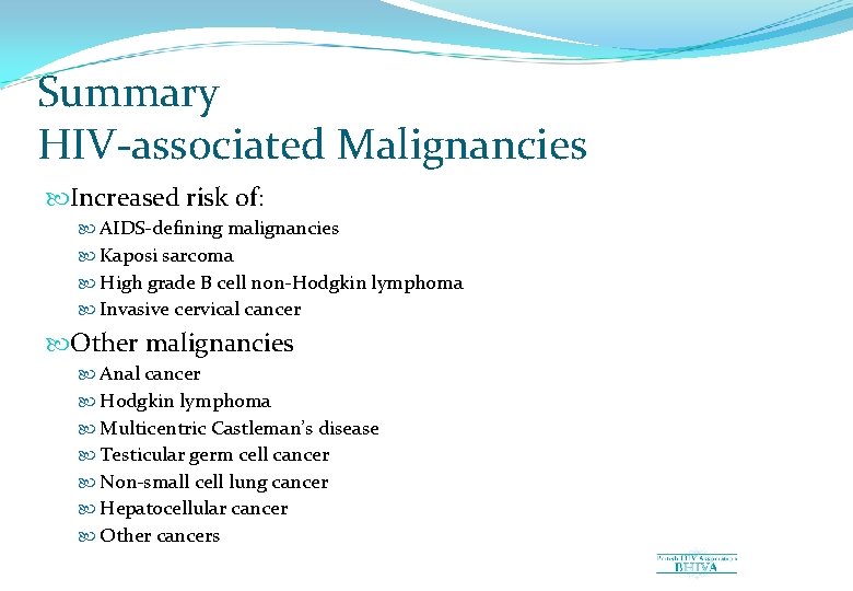 Summary HIV-associated Malignancies Increased risk of: AIDS-defining malignancies Kaposi sarcoma High grade B cell