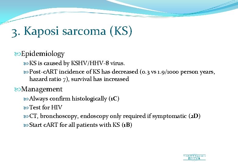 3. Kaposi sarcoma (KS) Epidemiology KS is caused by KSHV/HHV-8 virus. Post-c. ART incidence