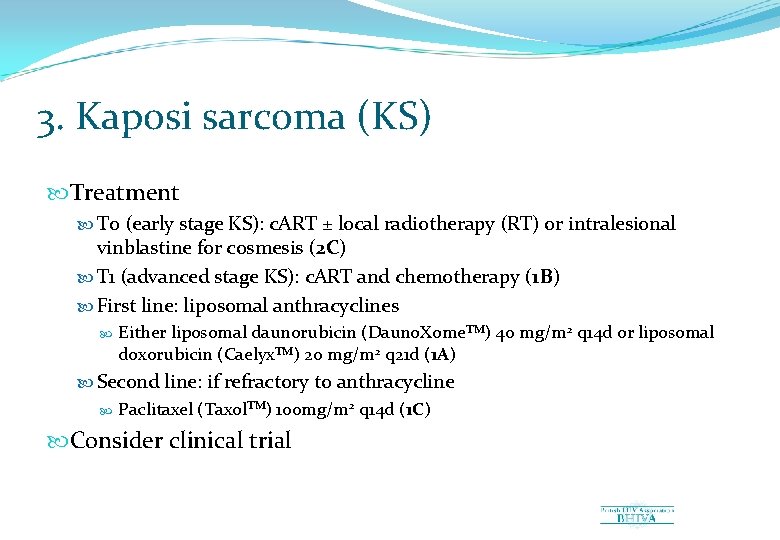 3. Kaposi sarcoma (KS) Treatment T 0 (early stage KS): c. ART ± local