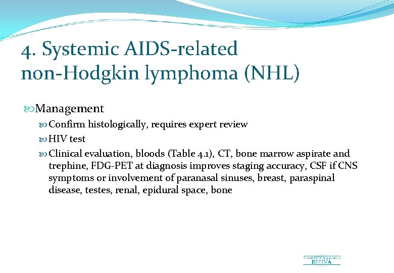 4. Systemic AIDS-related non-Hodgkin lymphoma (NHL) Management Confirm histologically, requires expert review HIV test