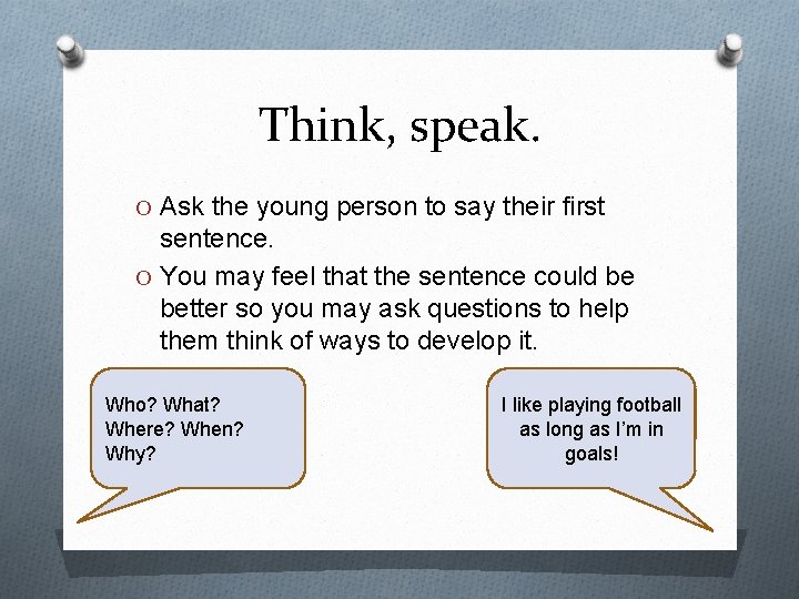 Think, speak. O Ask the young person to say their first sentence. O You