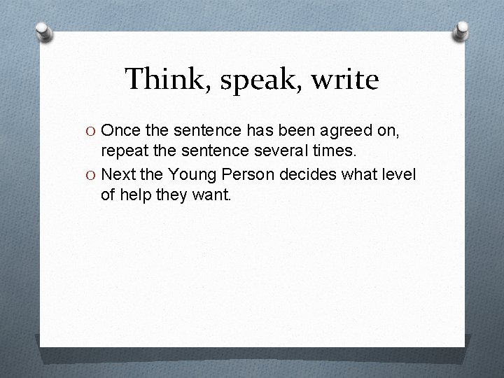 Think, speak, write O Once the sentence has been agreed on, repeat the sentence