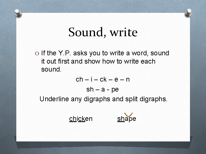 Sound, write O If the Y. P. asks you to write a word, sound