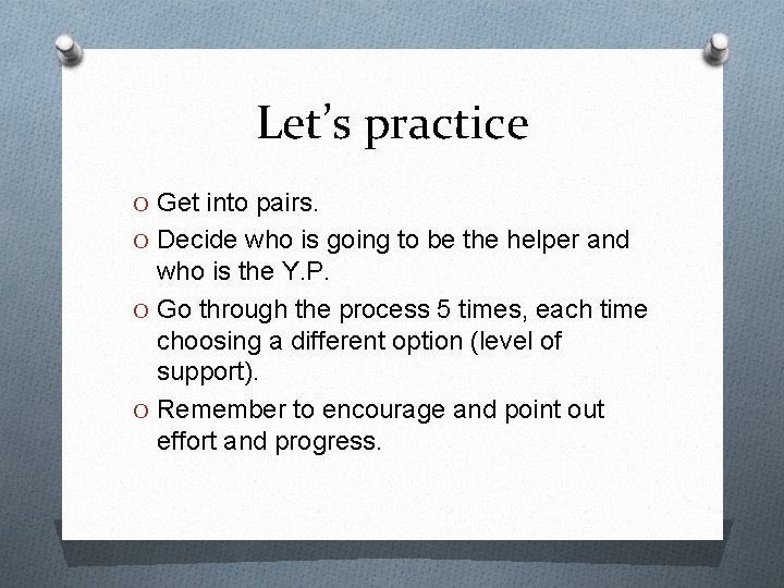 Let’s practice O Get into pairs. O Decide who is going to be the