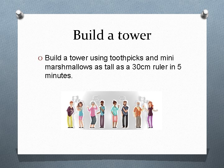 Build a tower O Build a tower using toothpicks and mini marshmallows as tall