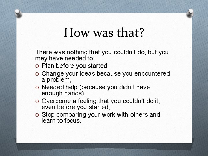 How was that? There was nothing that you couldn’t do, but you may have