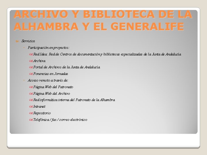 ARCHIVO Y BIBLIOTECA DE LA ALHAMBRA Y EL GENERALIFE Servicios ◦ Participación en proyectos: