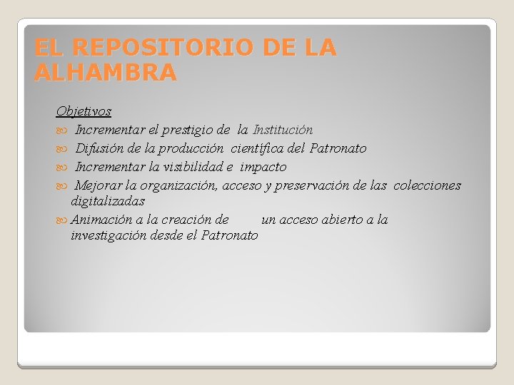 EL REPOSITORIO DE LA ALHAMBRA Objetivos Incrementar el prestigio de la Institución Difusión de