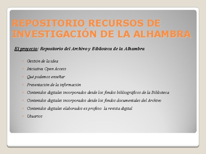 REPOSITORIO RECURSOS DE INVESTIGACIÓN DE LA ALHAMBRA El proyecto: Repositorio del Archivo y Biblioteca