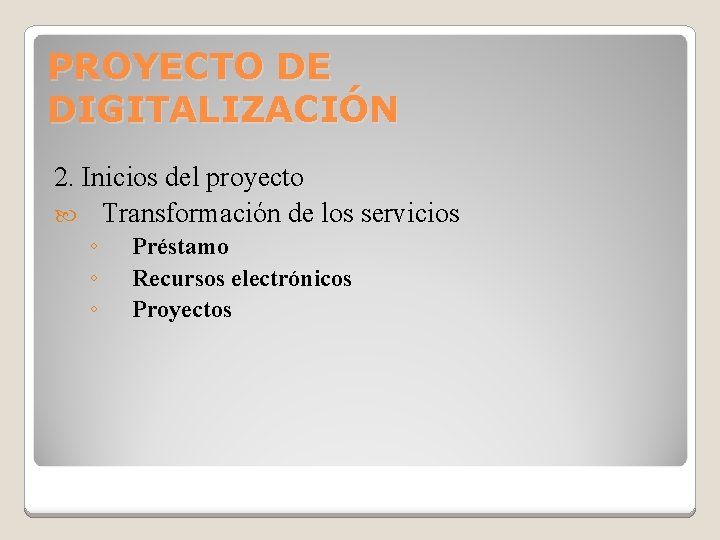 PROYECTO DE DIGITALIZACIÓN 2. Inicios del proyecto Transformación de los servicios ◦ ◦ ◦