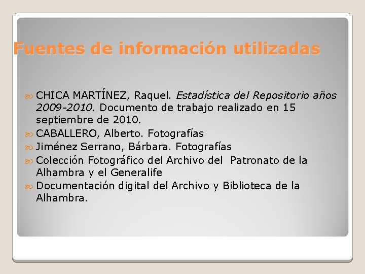 Fuentes de información utilizadas CHICA MARTÍNEZ, Raquel. Estadística del Repositorio años 2009 -2010. Documento