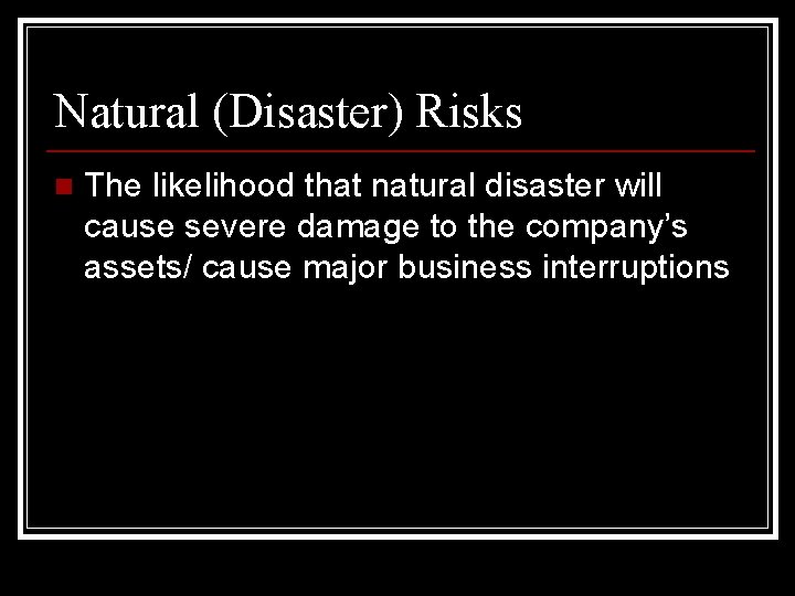 Natural (Disaster) Risks n The likelihood that natural disaster will cause severe damage to