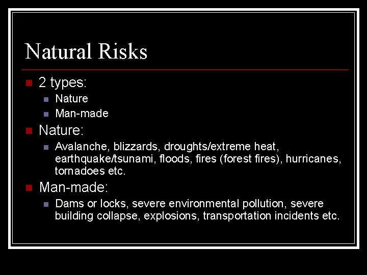 Natural Risks n 2 types: n n n Nature: n n Nature Man-made Avalanche,