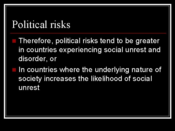 Political risks Therefore, political risks tend to be greater in countries experiencing social unrest