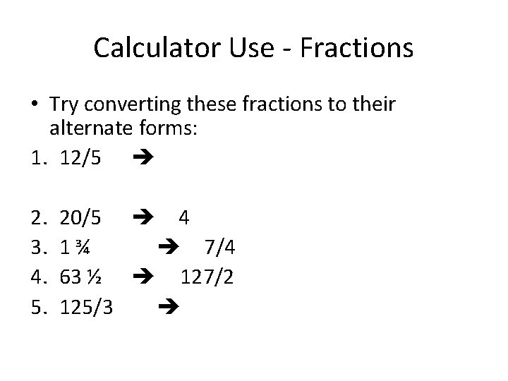 Calculator Use - Fractions • Try converting these fractions to their alternate forms: 1.