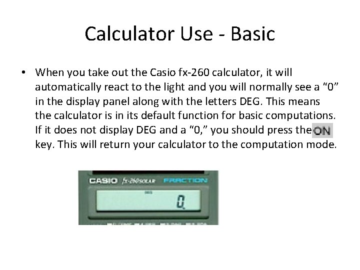 Calculator Use - Basic • When you take out the Casio fx-260 calculator, it