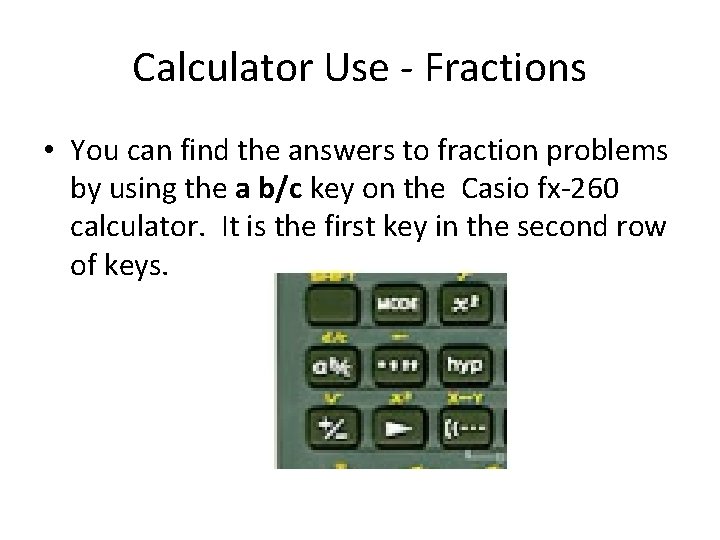 Calculator Use - Fractions • You can find the answers to fraction problems by