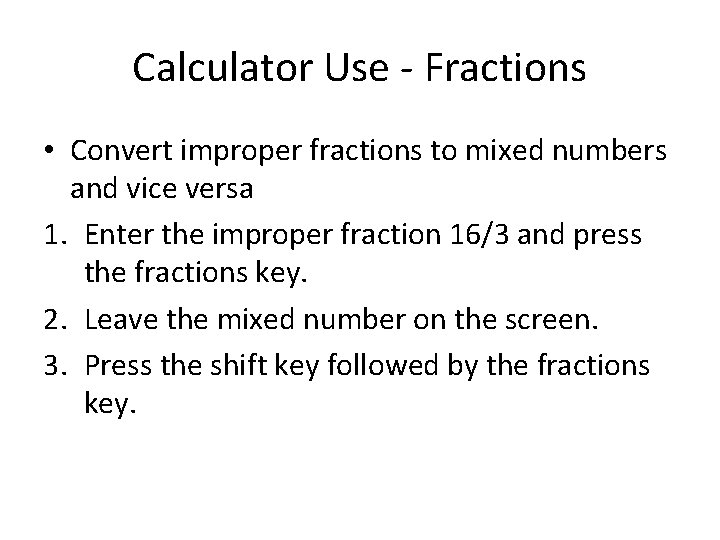 Calculator Use - Fractions • Convert improper fractions to mixed numbers and vice versa