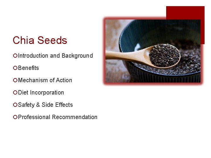 Chia Seeds ¡Introduction and Background ¡Benefits ¡Mechanism of Action ¡Diet Incorporation ¡Safety & Side