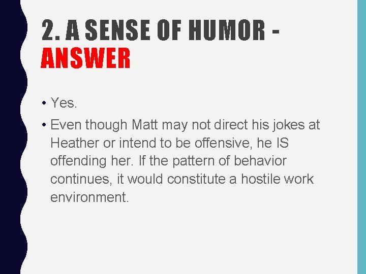 2. A SENSE OF HUMOR ANSWER • Yes. • Even though Matt may not