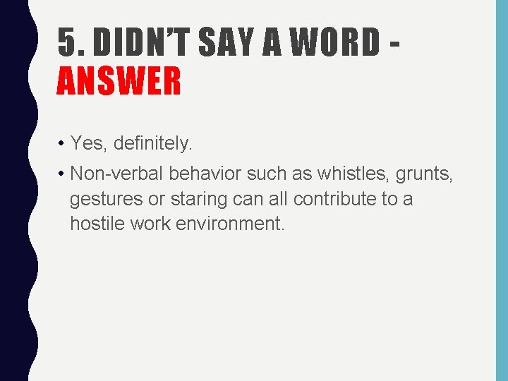 5. DIDN’T SAY A WORD ANSWER • Yes, definitely. • Non-verbal behavior such as