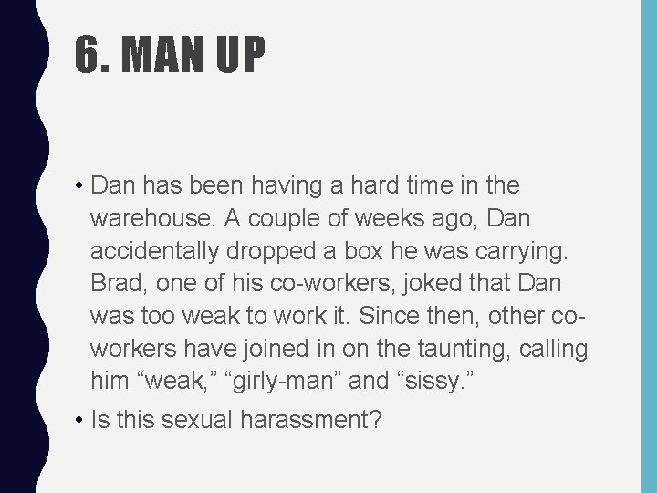 6. MAN UP • Dan has been having a hard time in the warehouse.