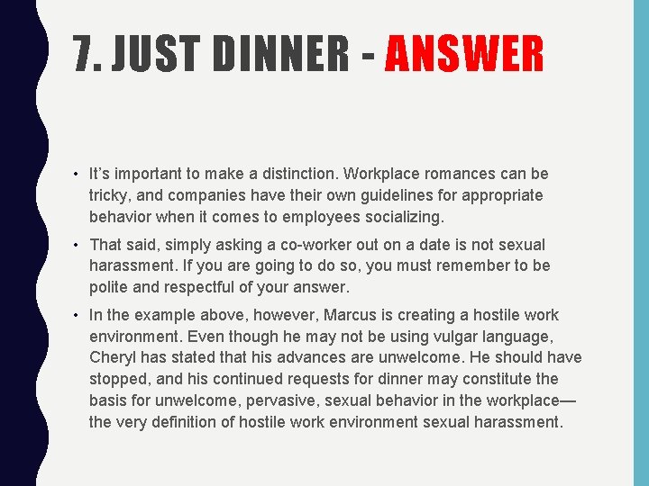 7. JUST DINNER - ANSWER • It’s important to make a distinction. Workplace romances