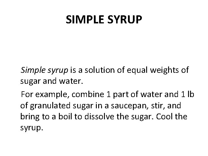 SIMPLE SYRUP Simple syrup is a solution of equal weights of sugar and water.