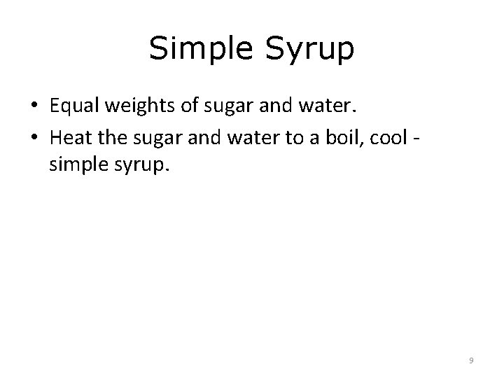 Simple Syrup • Equal weights of sugar and water. • Heat the sugar and