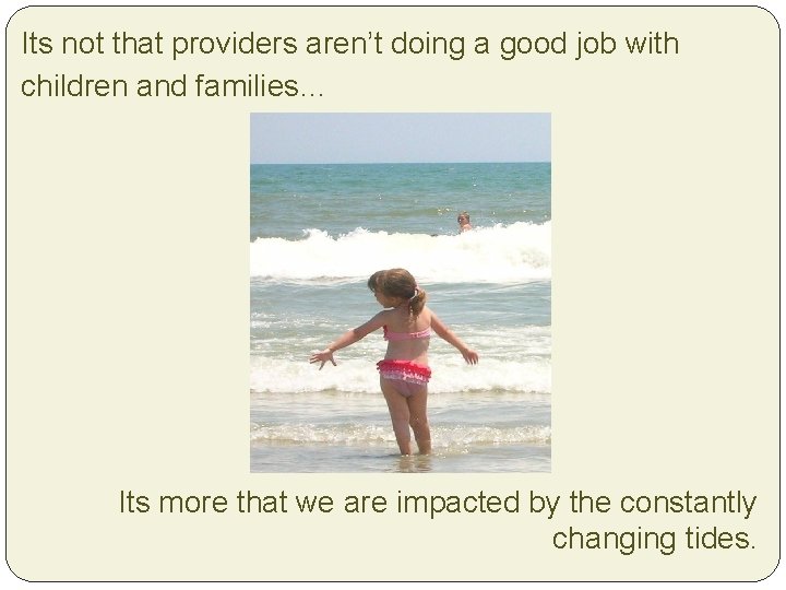 Its not that providers aren’t doing a good job with children and families… Its