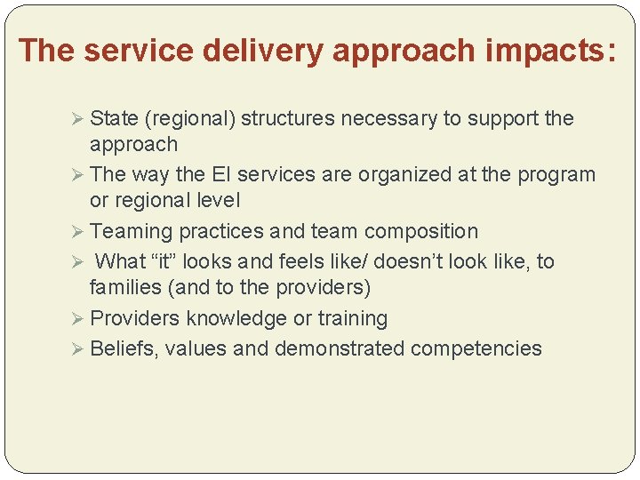 The service delivery approach impacts: Ø State (regional) structures necessary to support the approach
