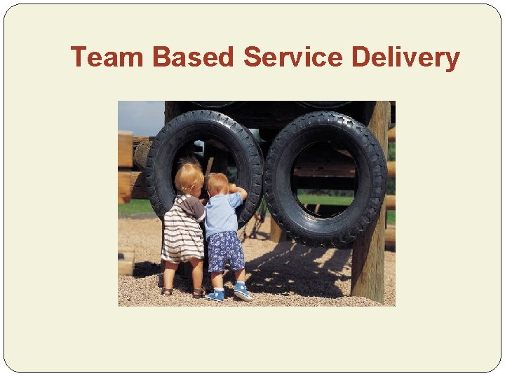 Team Based Service Delivery 