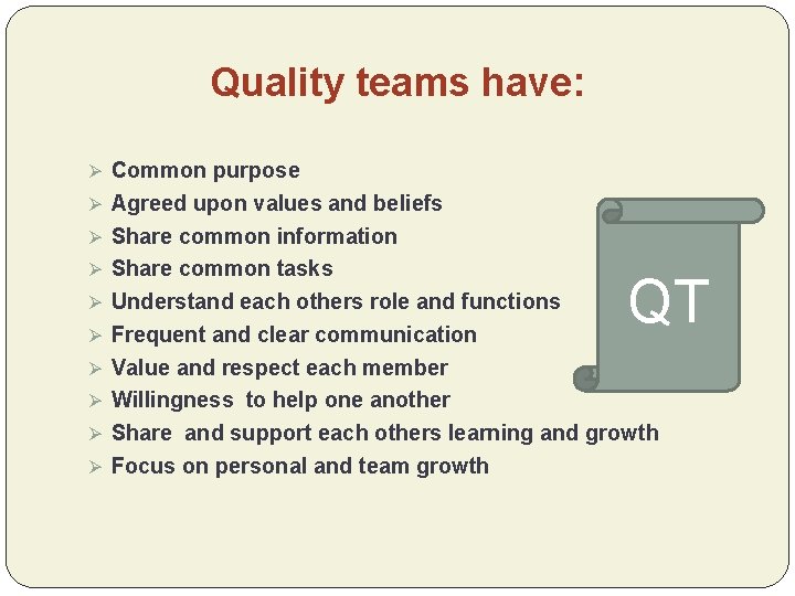 Quality teams have: Ø Common purpose Ø Agreed upon values and beliefs Ø Share